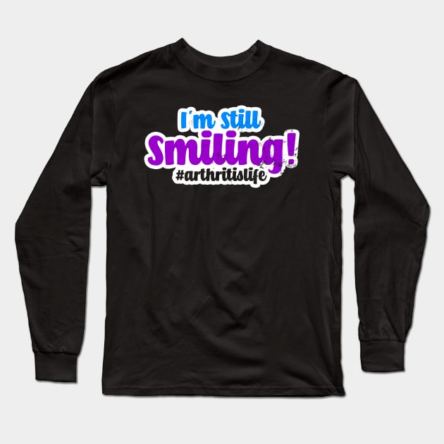 Rheumatoid Arthritis Shirt | Still Smiling Gift Long Sleeve T-Shirt by Gawkclothing